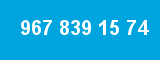 967 839 15 74